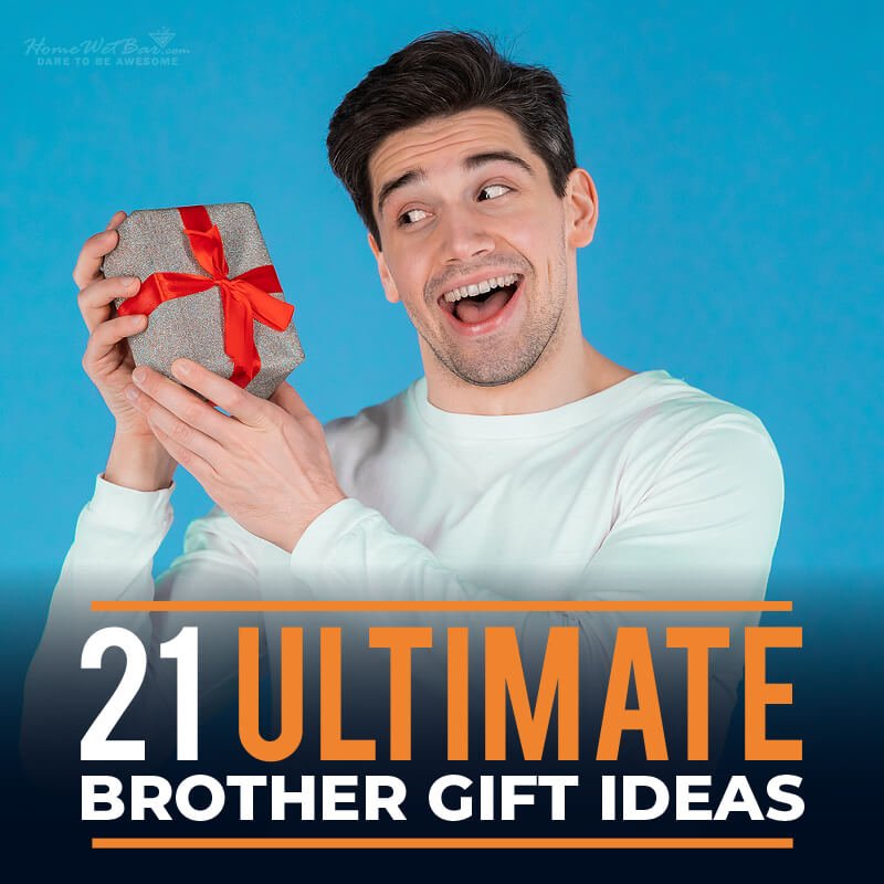21 Ultimate Brother Gift Ideas - HomeWetBar