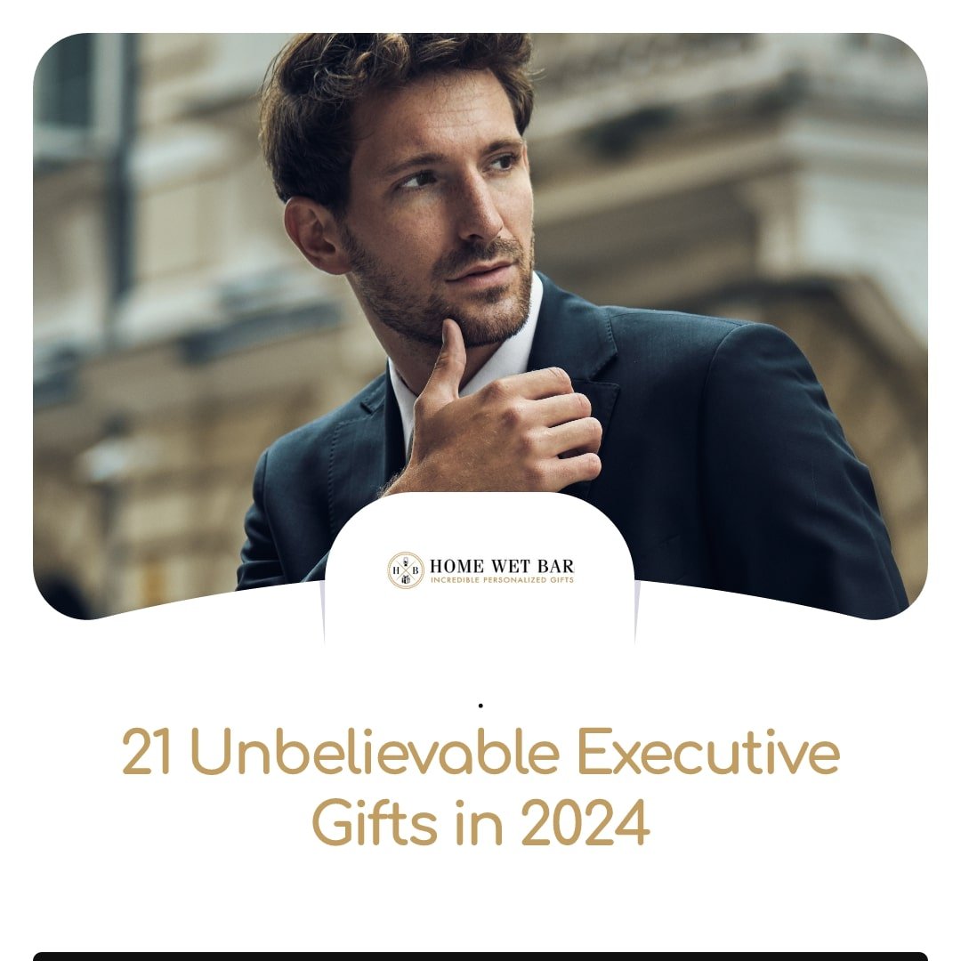 21 Unbelievable Executive Gifts in 2024 - HomeWetBar
