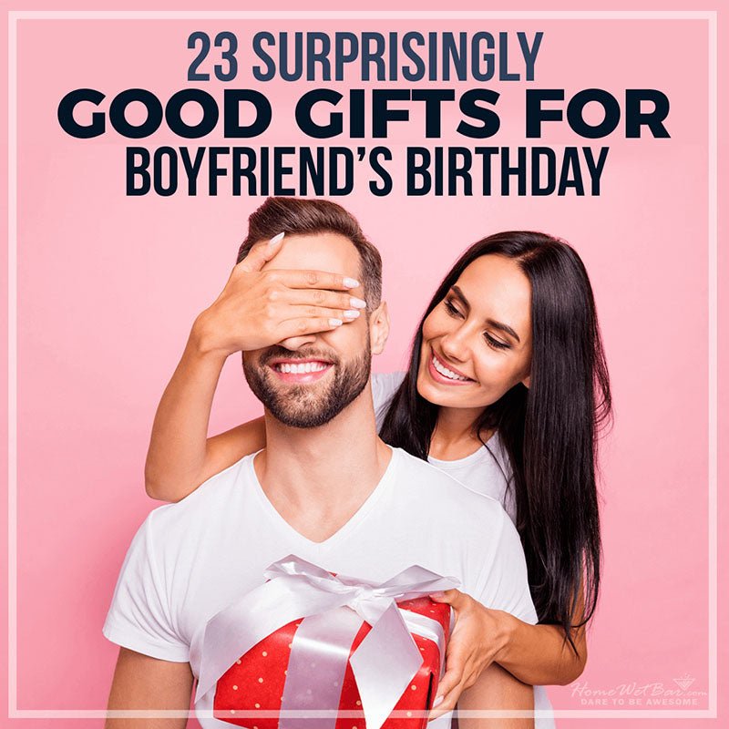 23 Surprisingly Good Gifts for Boyfriends Birthday - HomeWetBar