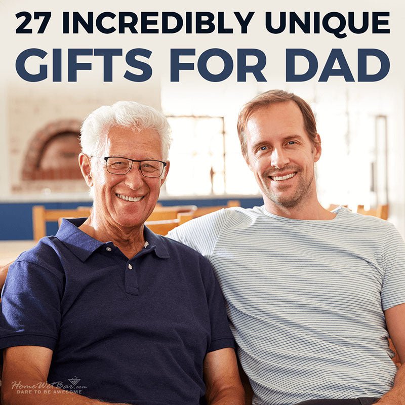 27 Incredibly Unique Gifts for Dad - HomeWetBar