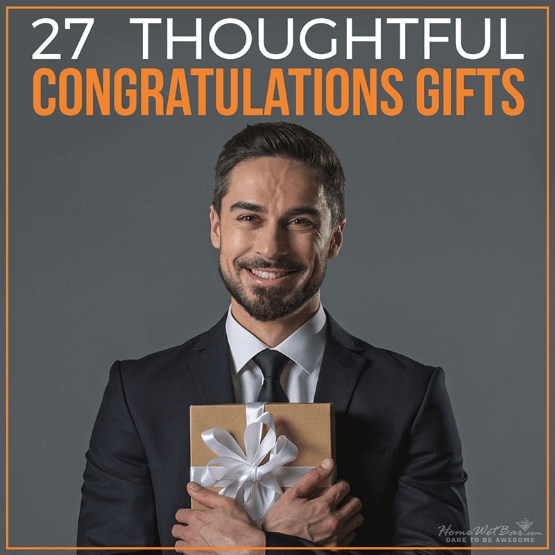 27 Thoughtful Congratulations Gifts - HomeWetBar
