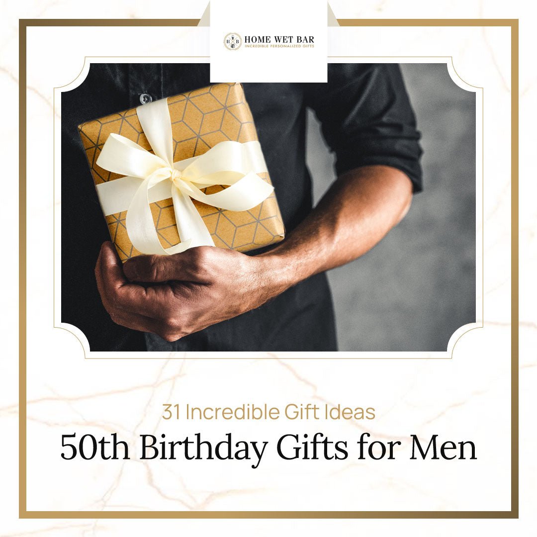 31 Incredible 50th Birthday Gift Ideas for Men - HomeWetBar