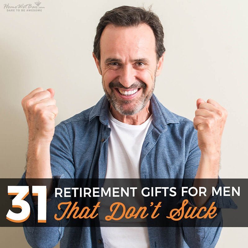 31 Retirement Gifts for Men – That Don’t Suck - HomeWetBar