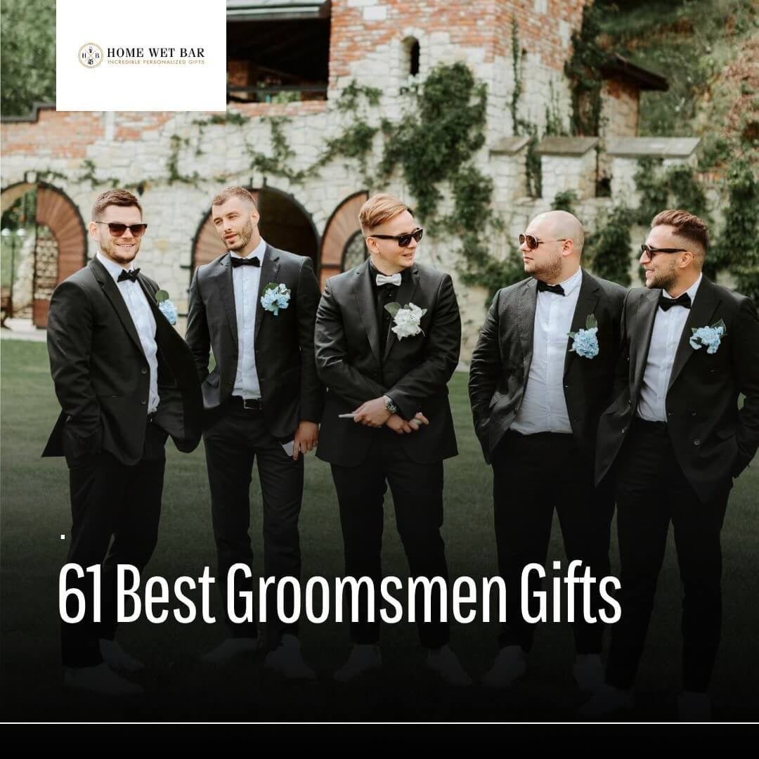 61 Best Groomsmen Gifts for 2026 - Expert Gift Picks - HomeWetBar
