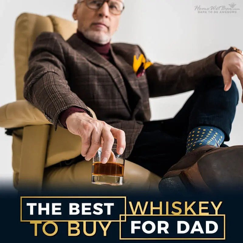 The Best Whiskey to Buy for Dad - HomeWetBar