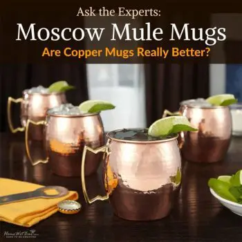 Moscow Mule Mugs - Are Copper Mugs Really Better?