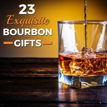 23 Exquisite Bourbon Gifts