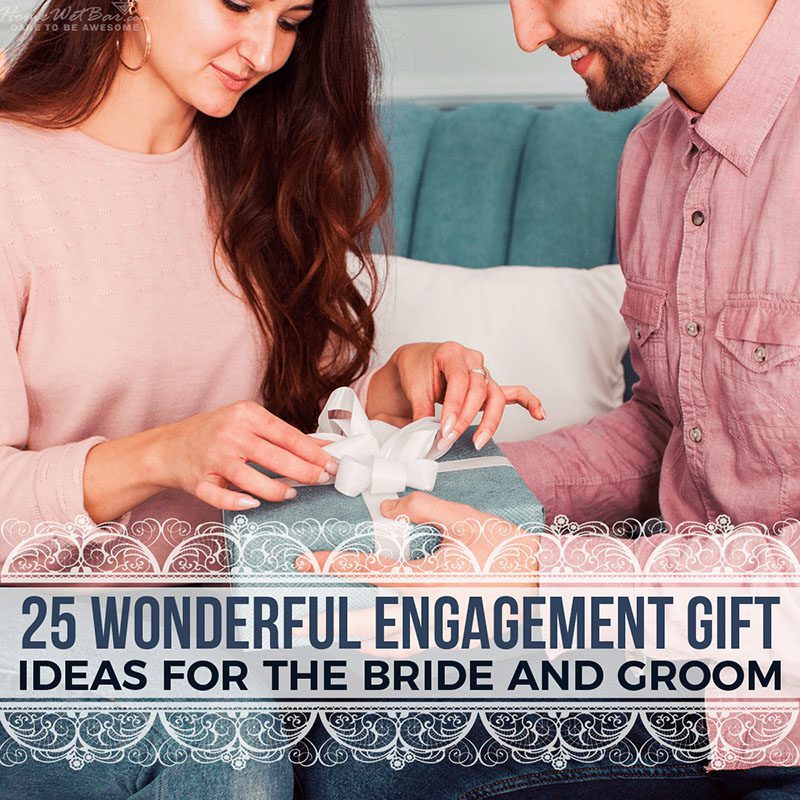 25 Wonderful Engagement Gift Ideas for the Bride and Groom