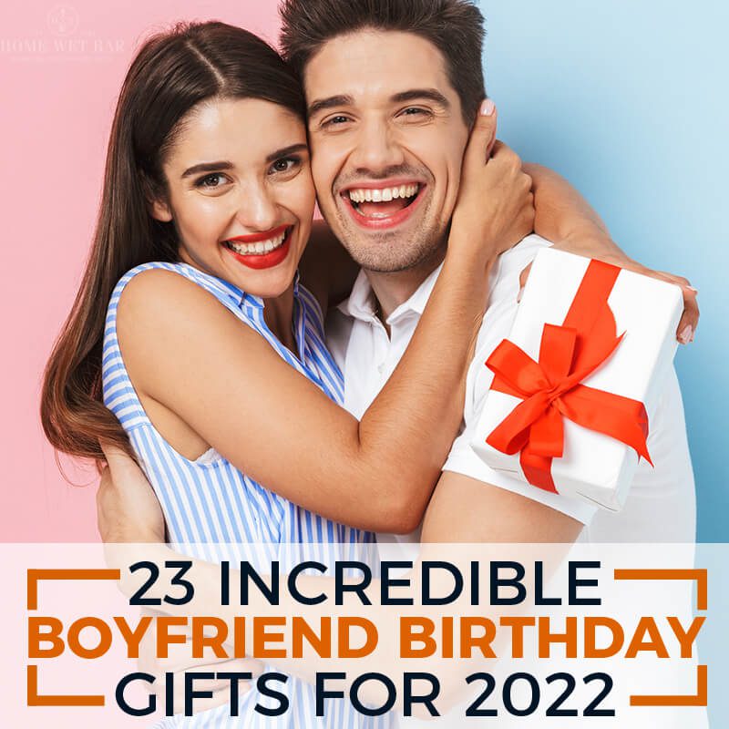23 Incredible Boyfriend Birthday Gifts for 2022