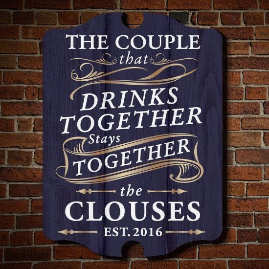 The Couple That Drinks Together Stays Together Custom Sign