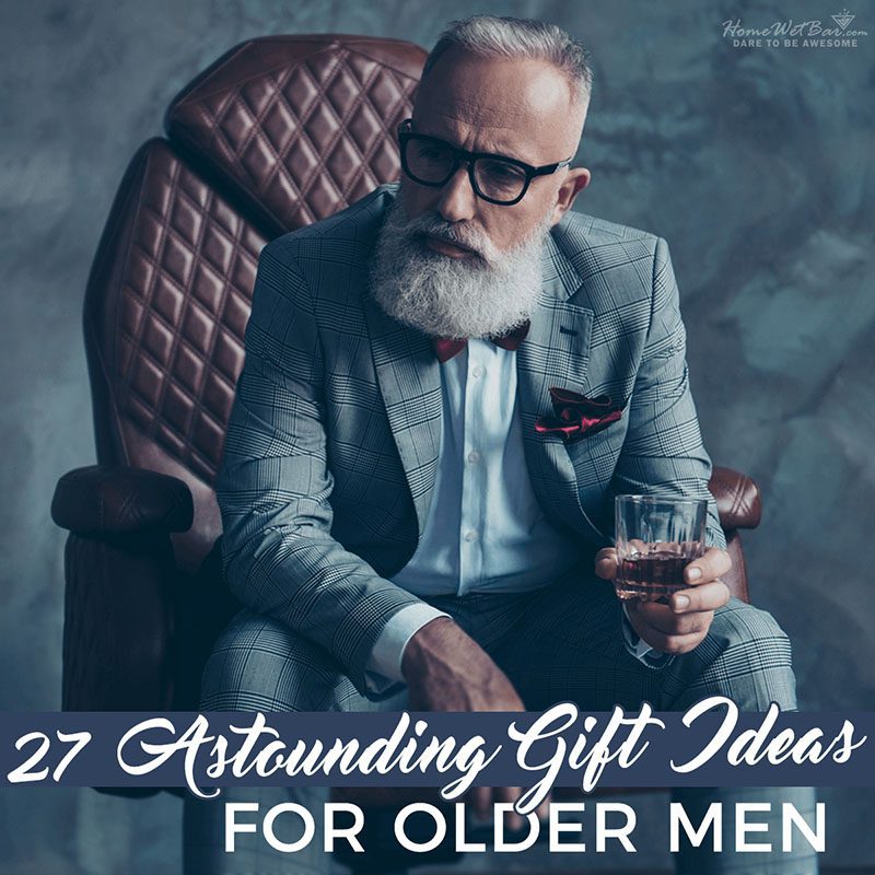27 Astounding Gift Ideas for Older Men