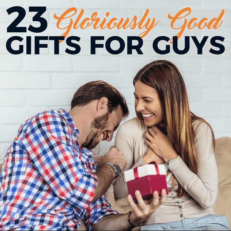 23 Gloriously Good Gifts for Guys
