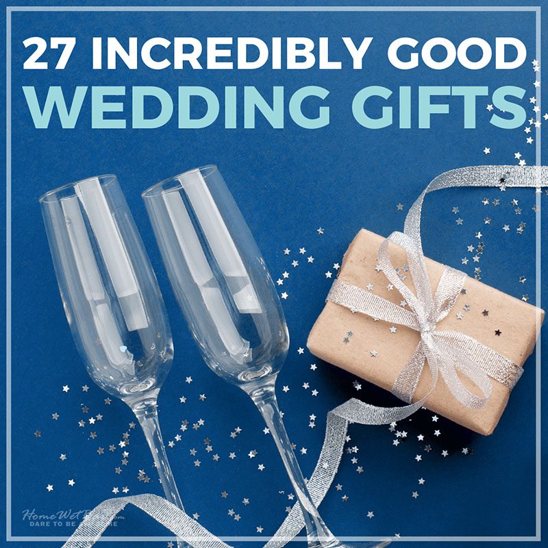 27 Incredibly Good Wedding Gifts