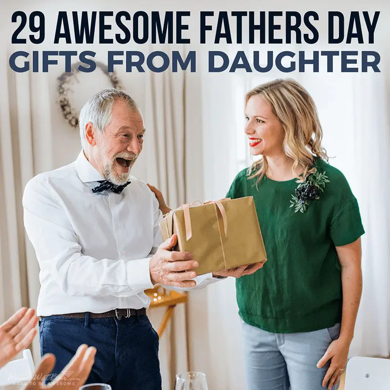 29 Awesome Fathers Day Gifts from Daughter