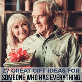27 Great Gift Ideas For Someone Who Has Everything