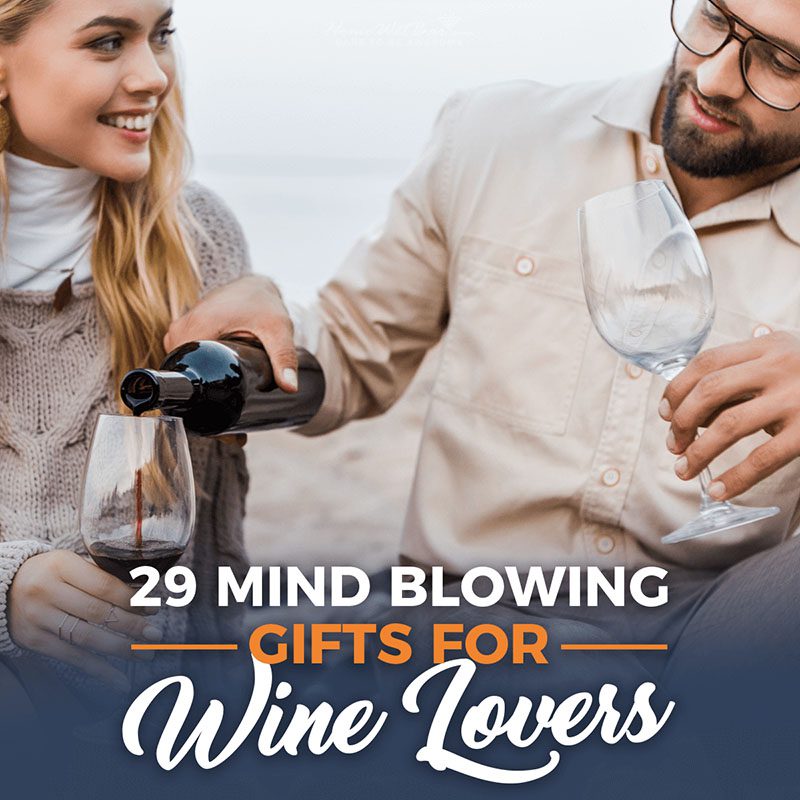 29 Mind Blowing Gifts for Wine Lovers