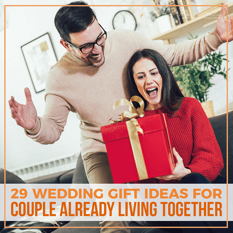 29 Wedding Gift Ideas for Couple Already Living Together