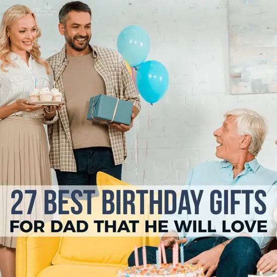 27 Best Birthday Gifts for Dad That He Will Love