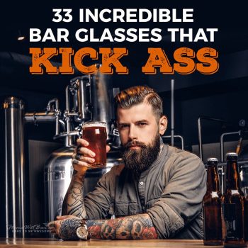 33 Incredible Bar Glasses that Kick Ass