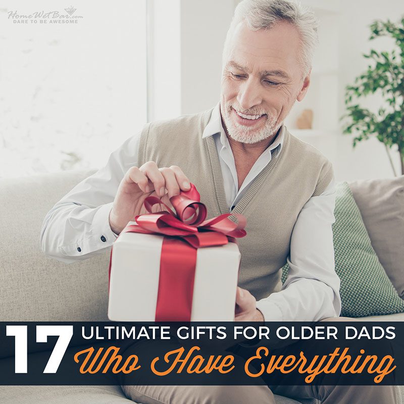 17 Ultimate Gifts for Older Dads Who Have Everything