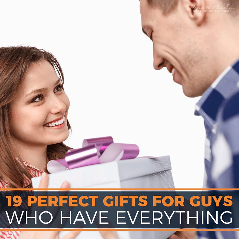 19 Perfect Gifts for Guys Who Have Everything