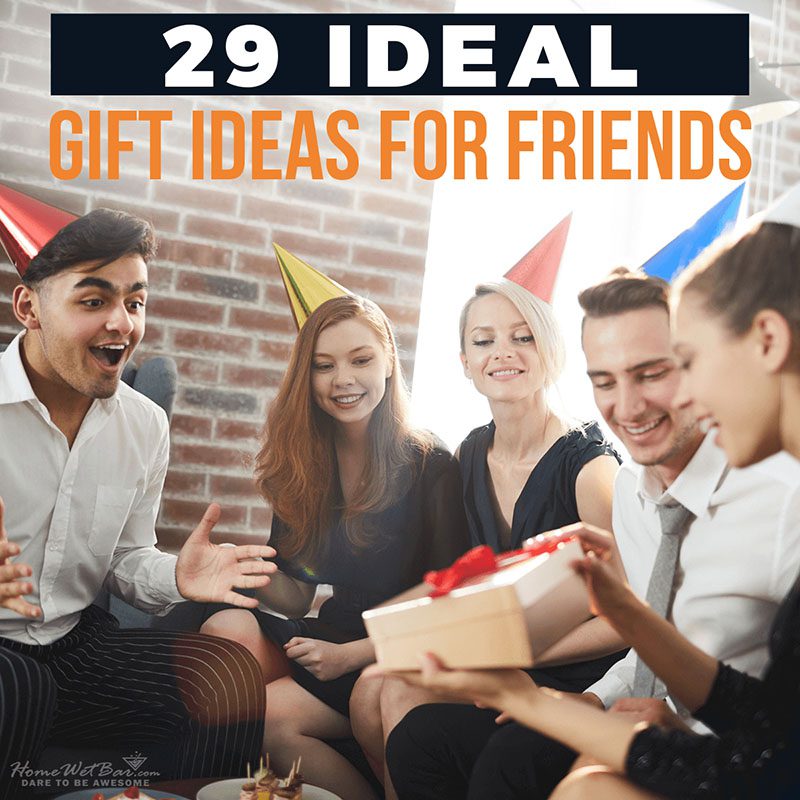 29 Ideal Gift Ideas for Friends