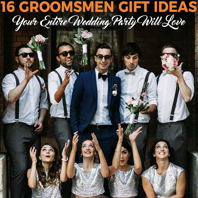 16 Groomsmen Gift Ideas Your Entire Wedding Party Will LOVE