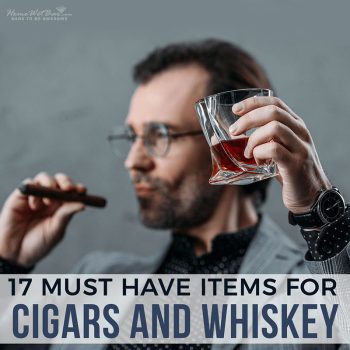 17 Must Have Items for Cigars and Whiskey