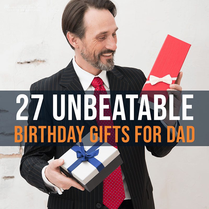 27 Unbeatable Birthday Gifts for Dad