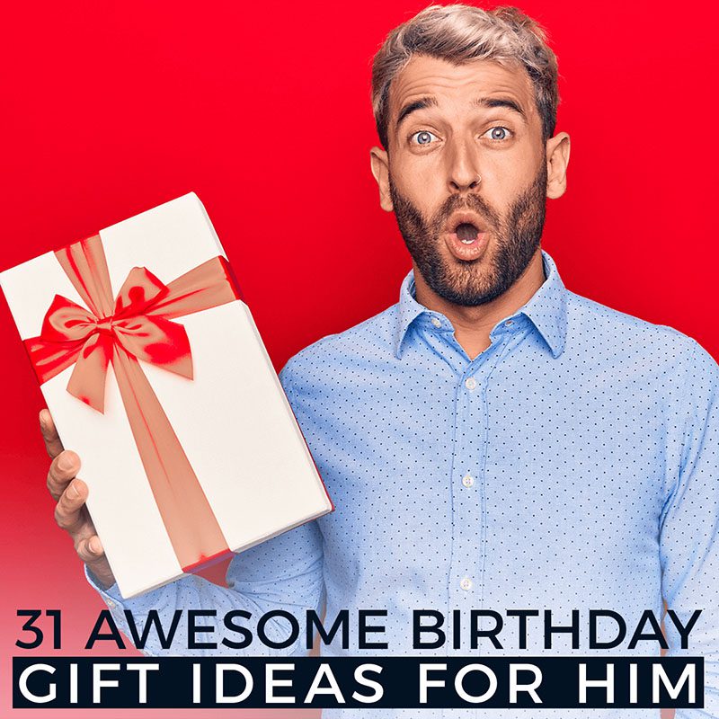 31 Awesome Birthday Gift Ideas for Him