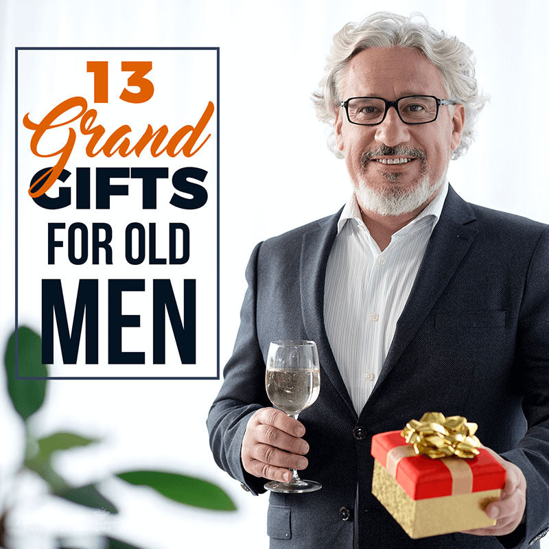 13 Grand Gifts for Old Men