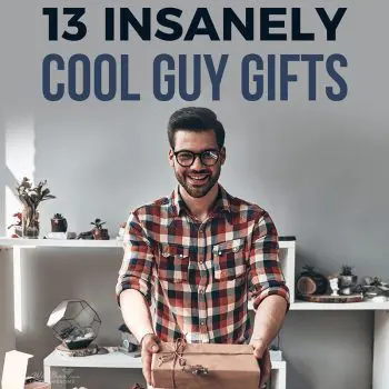 13 Insanely Cool Guy Gifts