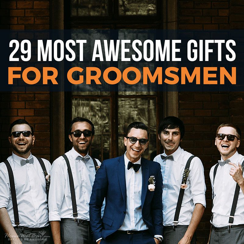 29 Most Awesome Gifts for Groomsmen