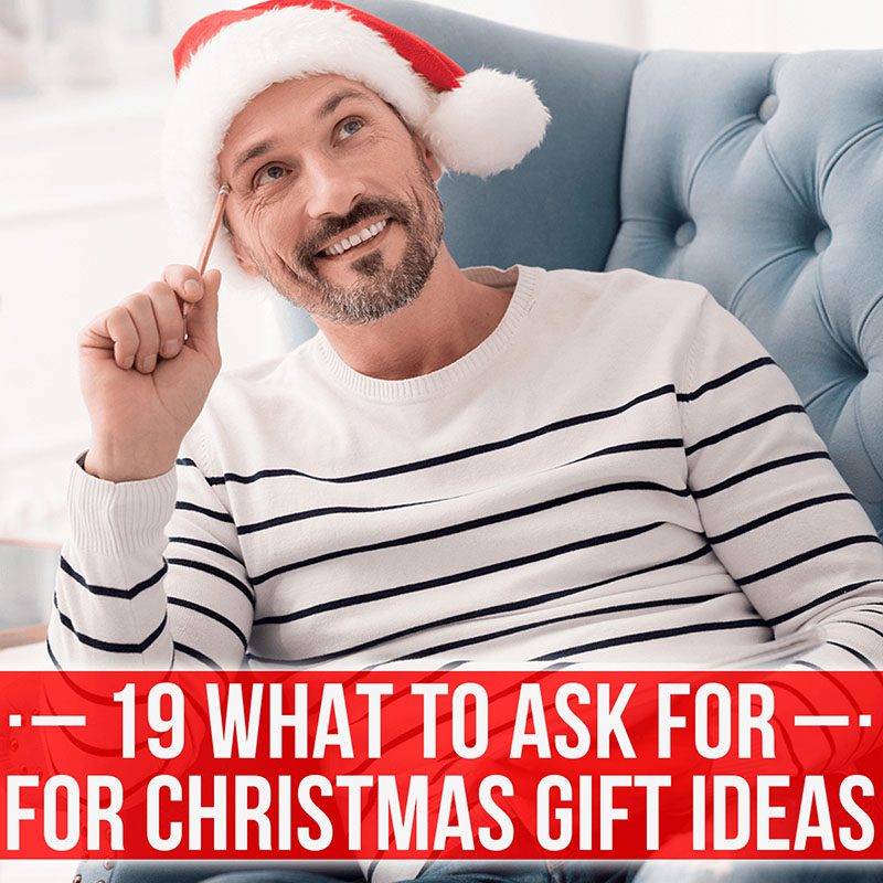 19 What to Ask for for Christmas Gift Ideas