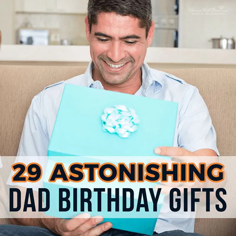 29 Astonishing Dad Birthday Gifts