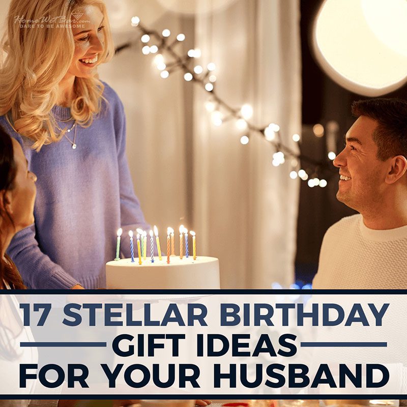 17 Stellar Birthday Gift Ideas for Your Husband