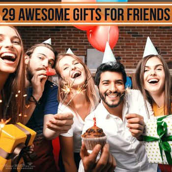 29 Awesome Gifts for Friends