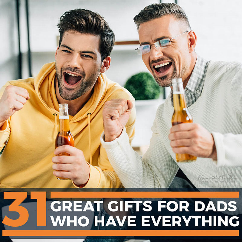 31 Great Gifts for Dads Who Have Everything