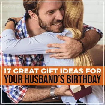 17 Great Gift Ideas for Your Husbands Birthday
