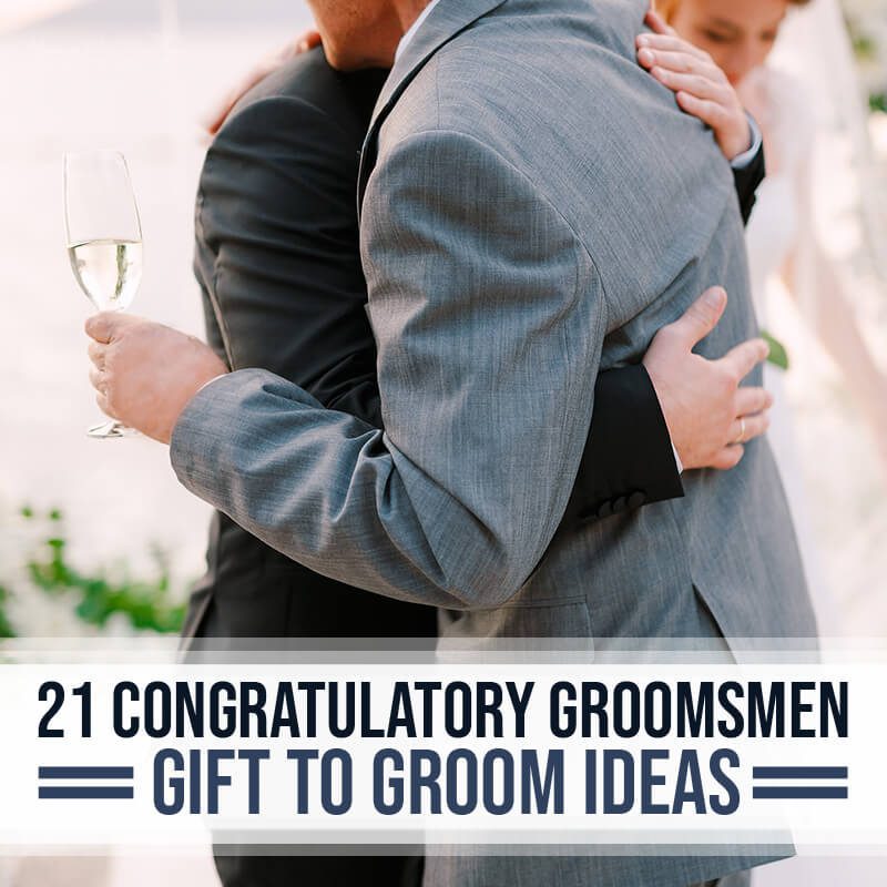 21 Congratulatory Groomsmen Gift to Groom Ideas