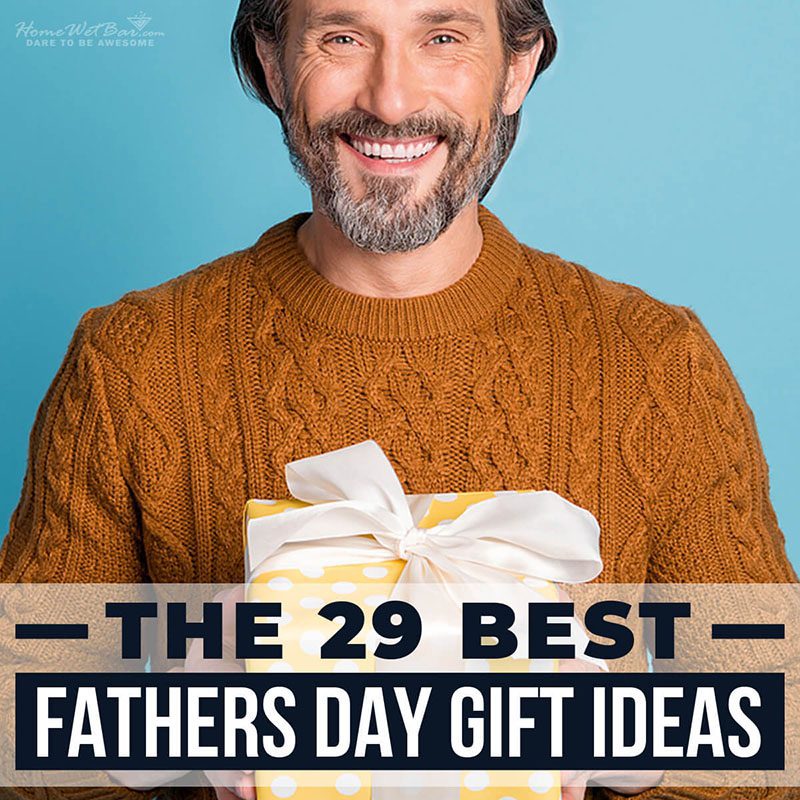 The 29 Best Fathers Day Gift Ideas