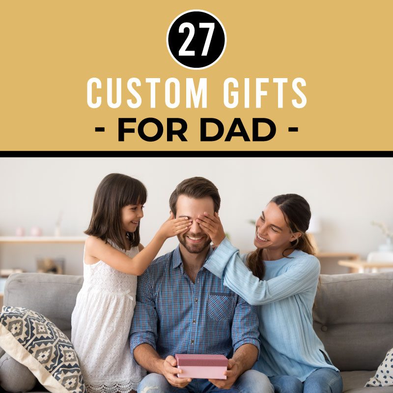 27 Custom Gifts for Dad