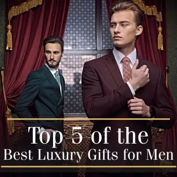 Top 5 of the Best Luxury Gifts for Men