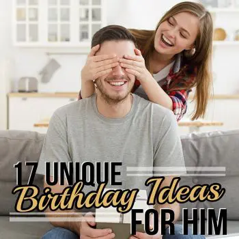 17 Unique Birthday Ideas for Him
